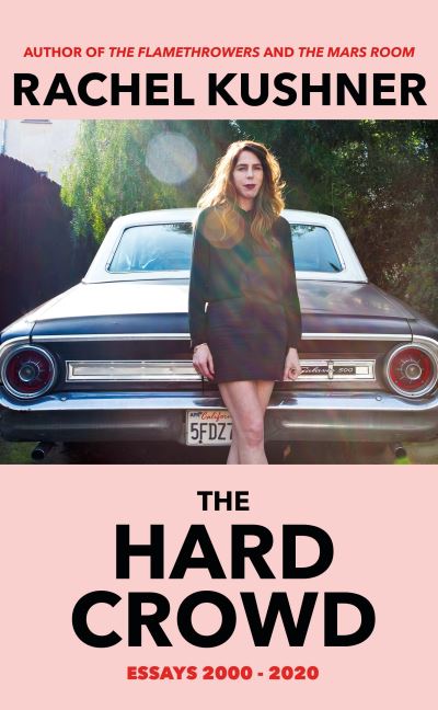 Cover for Rachel Kushner · The Hard Crowd: Essays 2000-2020 (Gebundenes Buch) (2021)