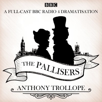 Cover for Anthony Trollope · The Pallisers: 12 BBC Radio 4 full cast dramatisations (Audiobook (CD)) [Unabridged edition] (2018)
