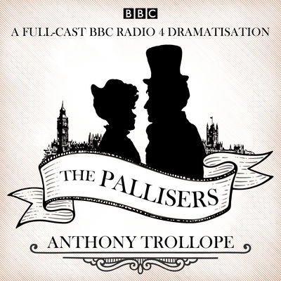 The Pallisers: 12 BBC Radio 4 full cast dramatisations - Anthony Trollope - Audio Book - BBC Worldwide Ltd - 9781787530973 - June 7, 2018