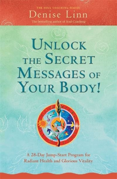Cover for Denise Linn · Unlock the Secret Messages of Your Body!: A 28-Day Jump-Start Program for Radiant Health and Glorious Vitality (Pocketbok) (2010)