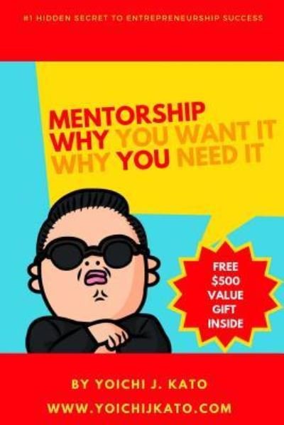 Cover for Yoichi Jack Kato · Mentorship - Why You Need It, Why You Want It. (Paperback Book) (2018)