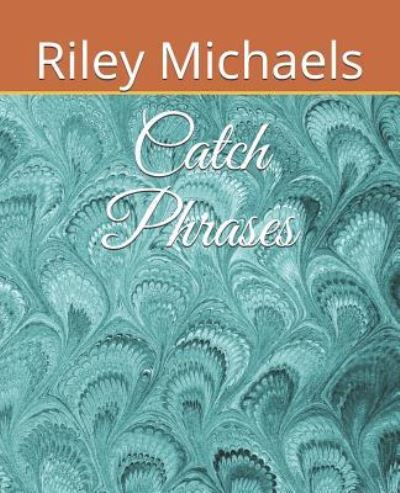 Catch Phrases - Riley Michaels - Książki - Independently Published - 9781791557973 - 11 grudnia 2018