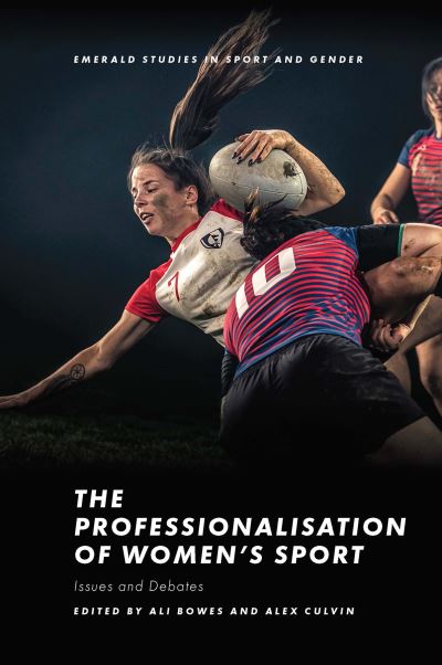 Cover for Ali Bowes · The Professionalisation of Women’s Sport: Issues and Debates - Emerald Studies in Sport and Gender (Hardcover Book) (2021)