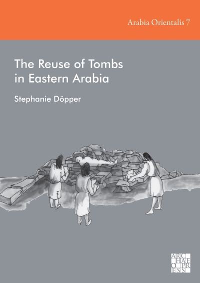 Cover for Dopper, Dr Stephanie (Postdoctoral Researcher, Johann Wolfgang Goethe University Frankfurt am Main) · The Reuse of Tombs in Eastern Arabia (Inbunden Bok) (2023)