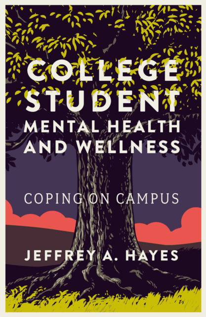 Cover for Hayes, Jeffrey A. (Pennsylvania State University, USA) · College Student Mental Health and Wellness: Coping on Campus (Paperback Book) (2024)