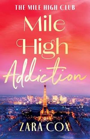Cover for Zara Cox · Mile High Addiction: A SUPER HOT billionaire romance set in the playground of the rich and famous from Zara Cox - The Mile High Club (Paperback Book) (2025)