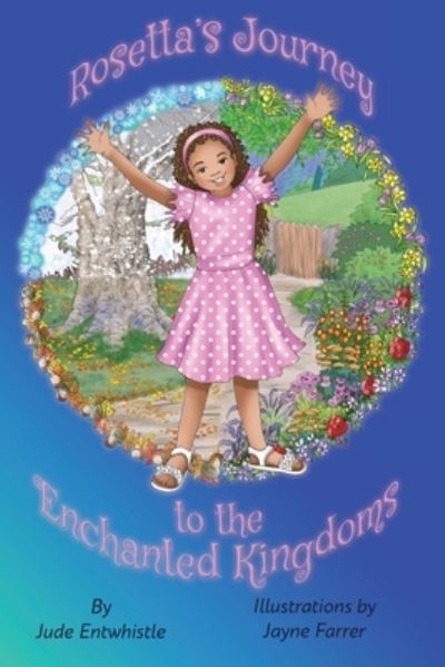 Rosetta's Journey to the Enchanted Kingdoms - Jude Entwhistle - Bøger - Purple Parrot Publishing - 9781838276973 - 19. juli 2021