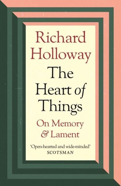 Cover for Richard Holloway · The Heart of Things: On Memory and Lament (Paperback Bog) [Main edition] (2022)