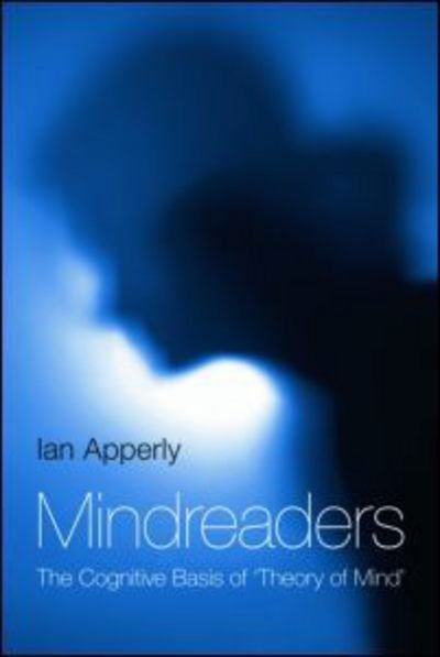 Cover for Apperly, Ian (University of Birmingham, UK) · Mindreaders: The Cognitive Basis of &quot;Theory of Mind&quot; (Gebundenes Buch) (2010)
