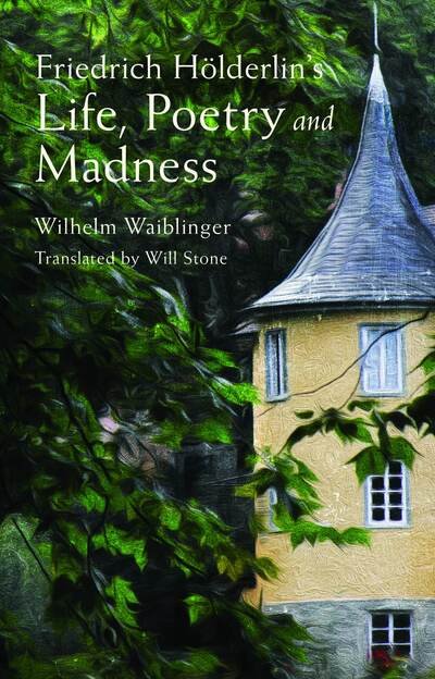 Cover for Wilhelm Waiblinger · Friedrich Hoelderlin's Life, Poetry and Madness (Paperback Book) (2018)