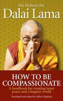 Cover for Dalai Lama · How To Be Compassionate: A Handbook for Creating Inner Peace and a Happier World (Paperback Book) (2012)