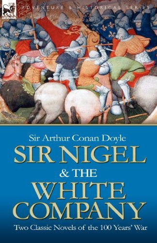 Sir Nigel & the White Company: Two Classic Novels of the 100 Years' War - Sir Arthur Conan Doyle - Böcker - Leonaur Ltd - 9781846774973 - 6 augusti 2008
