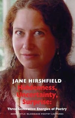 Cover for Jane Hirshfield · Hiddenness, Uncertainty, Surprise: Three Generative Energies of Poetry - Newcastle / Bloodaxe Poetry (Paperback Book) (2008)
