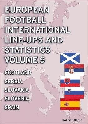 Cover for Gabriel Mantz · European Football International Line-ups and Statistics - Volume 9 Scotland to Spain (Paperback Book) (2019)