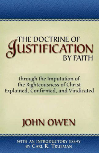 The Doctrine of Justification by Faith - John Owen - Books - Reformation Heritage Books - 9781892777973 - August 18, 2006