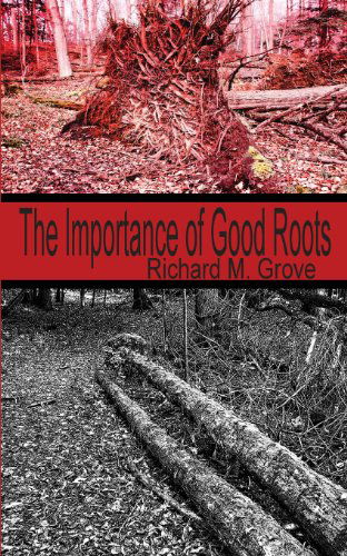 Cover for Richard M. Grove · The Importance of Good Roots (Pocketbok) (2013)