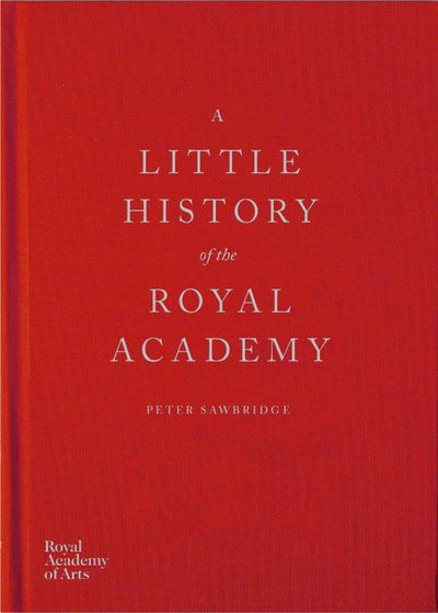 Cover for Peter Sawbridge · A Little History of the Royal Academy (Gebundenes Buch) (2018)