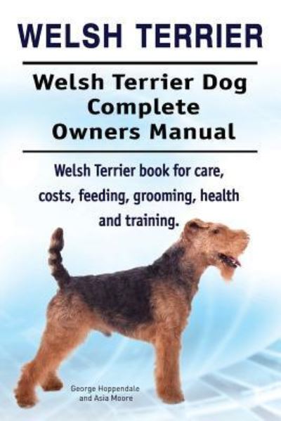 Cover for George Hoppendale · Welsh Terrier. Welsh Terrier Dog Complete Owners Manual. Welsh Terrier Book for Care, Costs, Feeding, Grooming, Health and Training. (Taschenbuch) (2016)