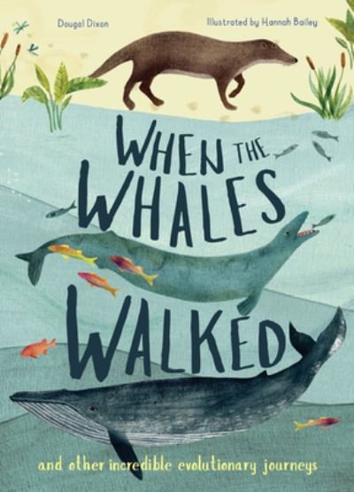Cover for Dougal Dixon · When the Whales Walked: And Other Incredible Evolutionary Journeys - Incredible Evolution (Gebundenes Buch) [Annotated edition] (2018)