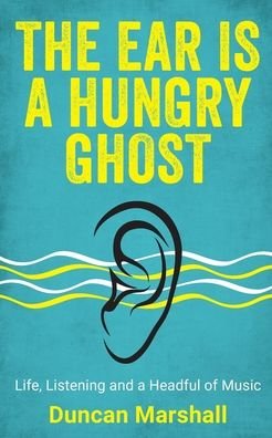 Cover for Duncan Marshall · The Ear Is A Hungry Ghost (Paperback Book) (2019)