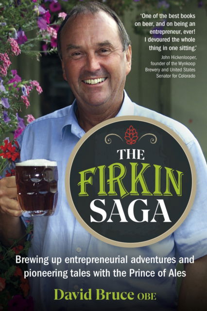 The Firkin Saga: Brewing up entrepreneurial adventures and pioneering tales with the Prince of Ales - David Bruce - Books - Right Book Press - 9781915483973 - July 3, 2025