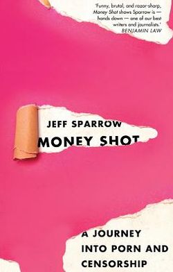 Cover for Jeff Sparrow · Money Shot: a journey into porn and censorship (Paperback Book) (2012)