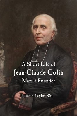 Cover for Justin Taylor · A Short Life of Jean-Claude Colin Marist Founder (Taschenbuch) (2021)