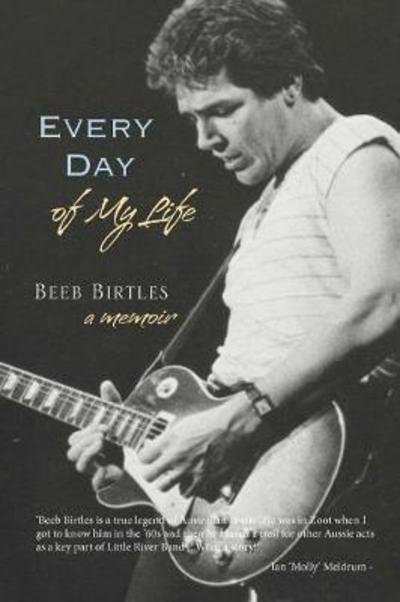 Every Day of My Life: A Memoir - Beeb Birtles - Books - Brolga Publishing Pty Ltd - 9781925367973 - November 1, 2017