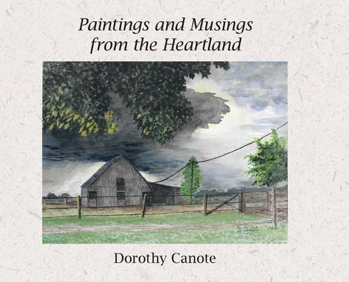 Cover for Dorothy Catherine Canote · Paintings and Musings from the Heartland (Hardcover Book) (2020)