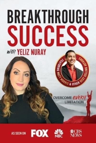 Breakthrough Success with Yeliz Nuray - Yeliz Nuray - Książki - Success Publishing, LLC - 9781970073973 - 9 lutego 2021