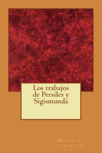 Los trabajos de Persiles y Sigismunda - Miguel de Cervantes - Livres - Createspace Independent Publishing Platf - 9781974554973 - 30 août 2017