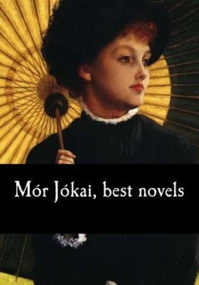 Mor Jokai, Best Novels - Mor Jokai - Books - Createspace Independent Publishing Platf - 9781974666973 - August 18, 2017