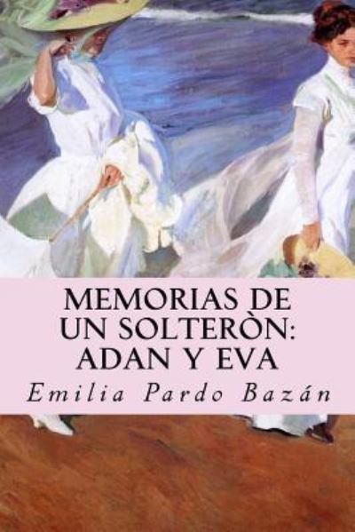 Memorias de un solteron - Emilia Pardo Bazan - Książki - Createspace Independent Publishing Platf - 9781977610973 - 23 września 2017