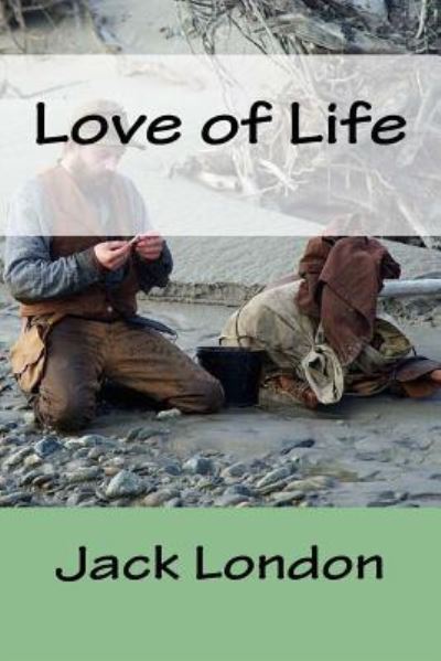 Love of Life - Jack London - Książki - Createspace Independent Publishing Platf - 9781977904973 - 3 października 2017