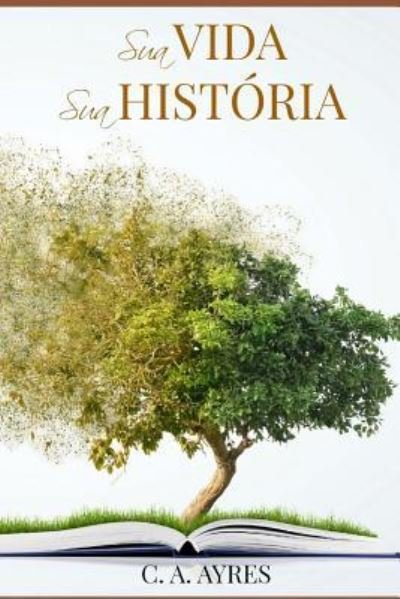 Cover for C a Ayres · Sua Vida, Sua Hist ria (Taschenbuch) (2018)