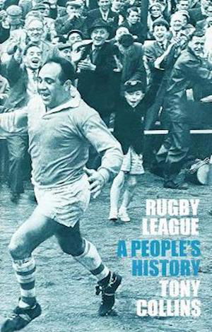 Rugby League: A People's History - Tony Collins - Books - Scratching Shed Publishing Ltd - 9781999333973 - August 14, 2020