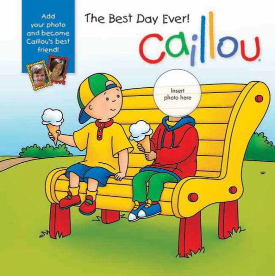 Caillou: the Best Day Ever!: with Photo Inserts (Caillou (Board Books)) - Anne Paradis - Books - Caillou - 9782897180973 - October 1, 2013