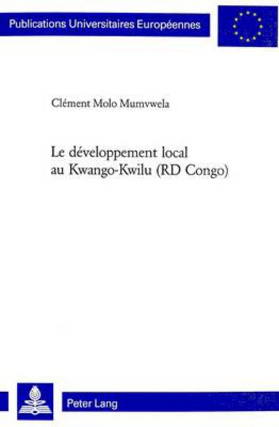 Cover for Clement Molo Mumvwela · Le Developpement Local Au Kwango-Kwilu (Rd Congo) - Europaische Hochschulschriften / European University Studies / Publications Universitaires Europeenn (Pocketbok) (2004)