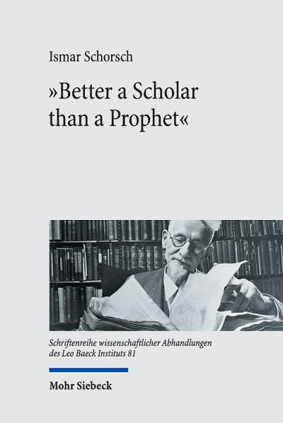 Cover for Ismar Schorsch · &quot;Better a Scholar than a Prophet&quot;: Studies on the Creation of Jewish Studies - Schriftenreihe wissenschaftlicher Abhandlungen des Leo Baeck Instituts (Hardcover Book) (2021)