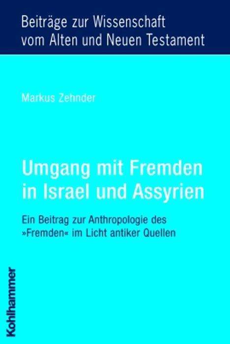 Cover for Markus Zehnder · Umgang Mit Fremden in Israel Und Assyrien: Ein Beitrag Zur Anthropologie Des 'fremden' Im Licht Antiker Quellen (Beitrage Zur Wissenschaft Vom Alten Und Neuen Testament) (German Edition) (Paperback Book) [German edition] (2005)