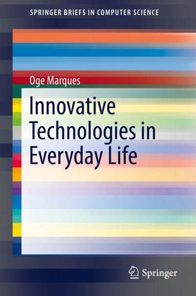 Cover for Oge Marques · Innovative Technologies in Everyday Life - SpringerBriefs in Computer Science (Pocketbok) [1st ed. 2016 edition] (2016)