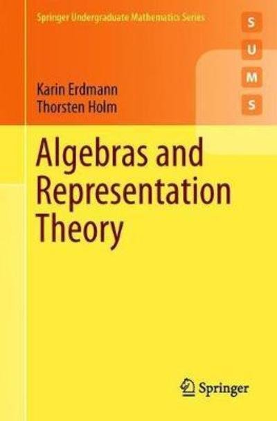 Karin Erdmann · Algebras and Representation Theory - Springer Undergraduate Mathematics Series (Paperback Book) [1st ed. 2018 edition] (2018)