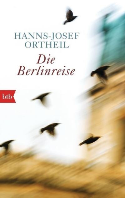 Die Berlinreise - Hanns-Josef Ortheil - Książki - Verlagsgruppe Random House GmbH - 9783442749973 - 1 maja 2015