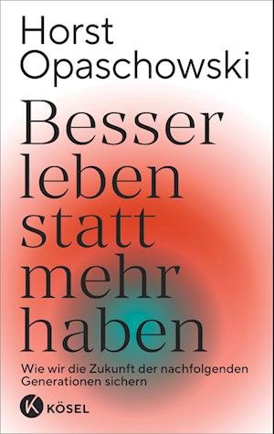 Cover for Horst Opaschowski · Besser leben statt mehr haben (Book) (2023)