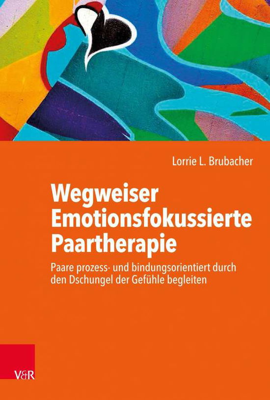 Cover for Lorrie Brubacher · Wegweiser Emotionsfokussierte Paartherapie: Paare prozess- und bindungsorientiert durch den Dschungel der Gefuhle begleiten (Paperback Book) (2020)