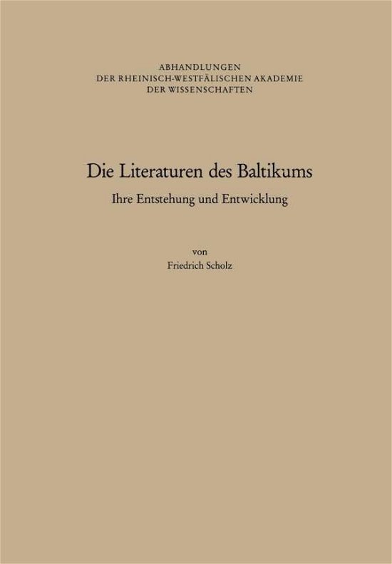 Cover for Friedrich Scholz · Die Literaturen Des Baltikums: Ihre Entstehung Und Entwicklung - Abhandlungen Der Rheinisch-Westfalischen Akademie Der Wissen (Paperback Book) [Softcover Reprint of the Original 1st 1990 edition] (1990)