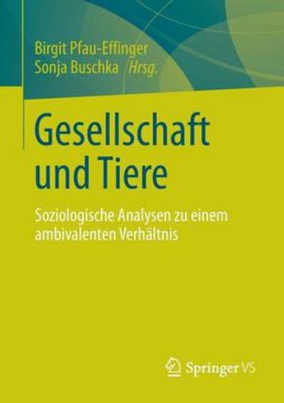 Cover for Birgit Pfau-effinger · Gesellschaft Und Tiere: Soziologische Analysen Zu Einem Ambivalenten Verhaltnis (Pocketbok) [2013 edition] (2013)