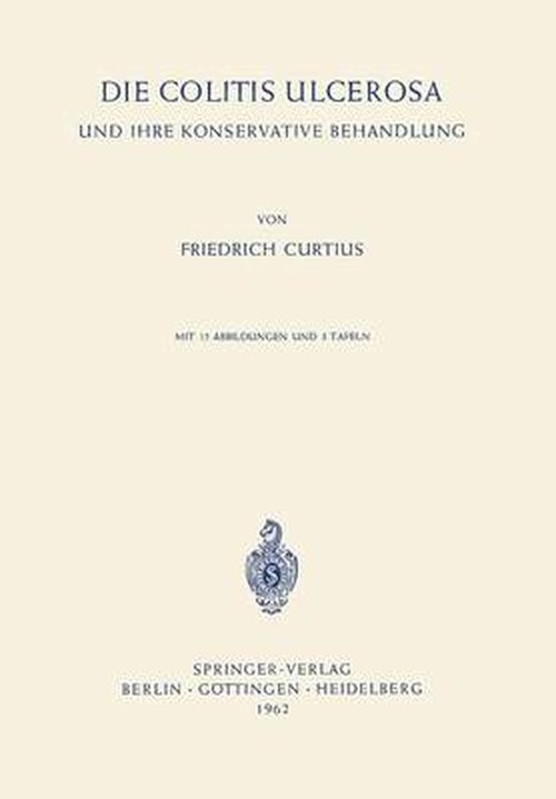 Die Colitis Ulcerosa Und Ihre Konservative Behandlung - Friedrich Curtius - Books - Springer-Verlag Berlin and Heidelberg Gm - 9783540027973 - 1962