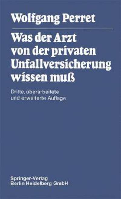 Cover for W Perret · Was Der Arzt Von Der Privaten Unfallversicherung Wissen Muss (Paperback Book) [3rd 3., A1/4berarb. U. Erw. Aufl. edition] (1980)