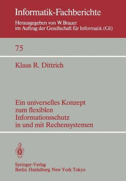 Cover for K. R. Dittrich · Ein Universelles Konzept Zum Flexiblen Informationsschutz in Und Mit Rechensystemen - Informatik-fachberichte / Subreihe Kunstliche Intelligenz (Paperback Book) [German edition] (1983)
